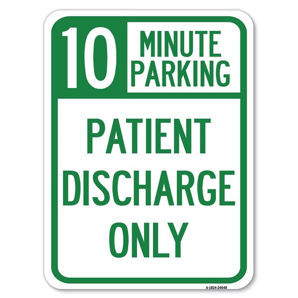Signmission 10 Minutes Parking-Patient Discharge Heavy-Gauge Alum Rust Proof Parking, 18" x 24", A-1824-24640 A-1824-24640 - main